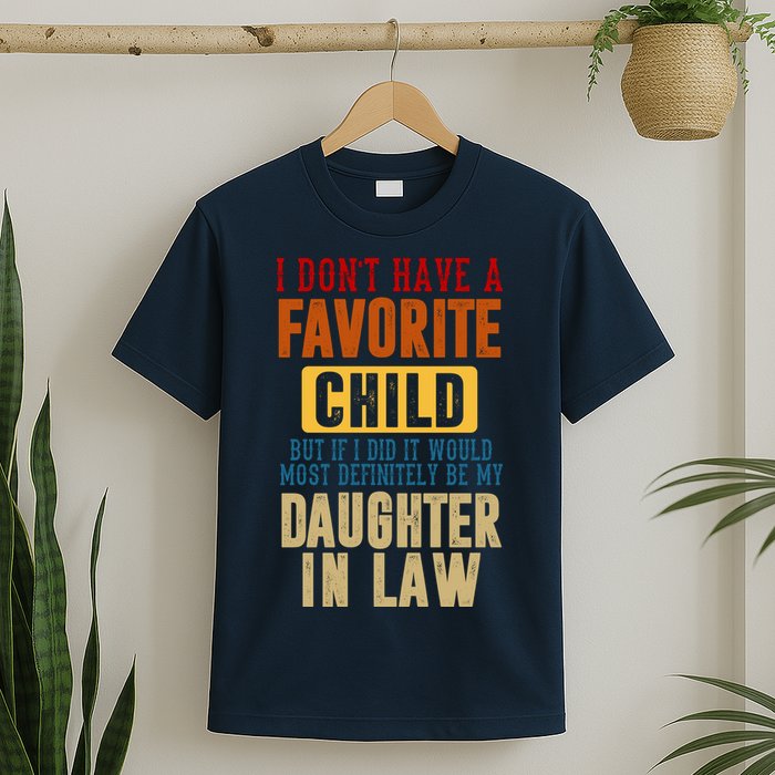 If I Had A Favorite Child It Would Most Definitely Be My Daughter In Law T-Shirt
