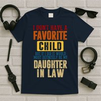 If I Had A Favorite Child It Would Most Definitely Be My Daughter In Law T-Shirt