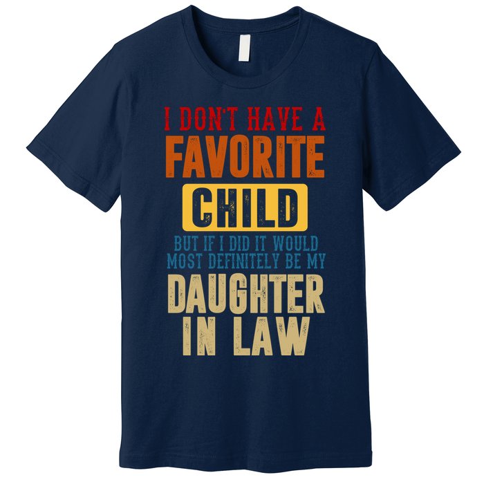 If I Had A Favorite Child It Would Most Definitely Be My Daughter In Law Premium T-Shirt