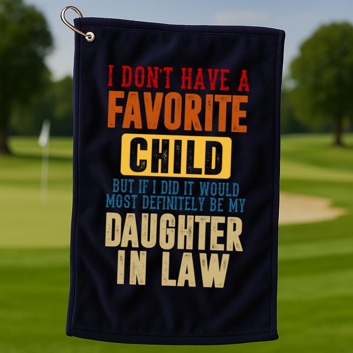 If I Had A Favorite Child It Would Most Definitely Be My Daughter In Law Golf Towel
