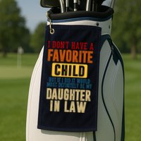 If I Had A Favorite Child It Would Most Definitely Be My Daughter In Law Golf Towel