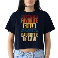 If I Had A Favorite Child It Would Most Definitely Be My Daughter In Law Crop Top