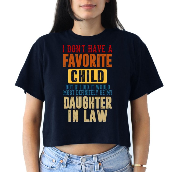 If I Had A Favorite Child It Would Most Definitely Be My Daughter In Law Crop Top