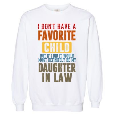 If I Had A Favorite Child It Would Most Definitely Be My Daughter In Law Garment-Dyed Sweatshirt