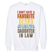 If I Had A Favorite Child It Would Most Definitely Be My Daughter In Law Garment-Dyed Sweatshirt