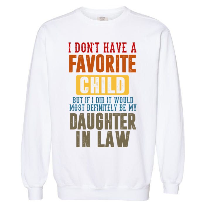 If I Had A Favorite Child It Would Most Definitely Be My Daughter In Law Garment-Dyed Sweatshirt