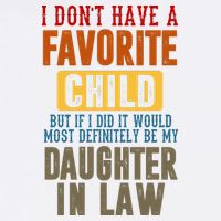 If I Had A Favorite Child It Would Most Definitely Be My Daughter In Law Garment-Dyed Sweatshirt