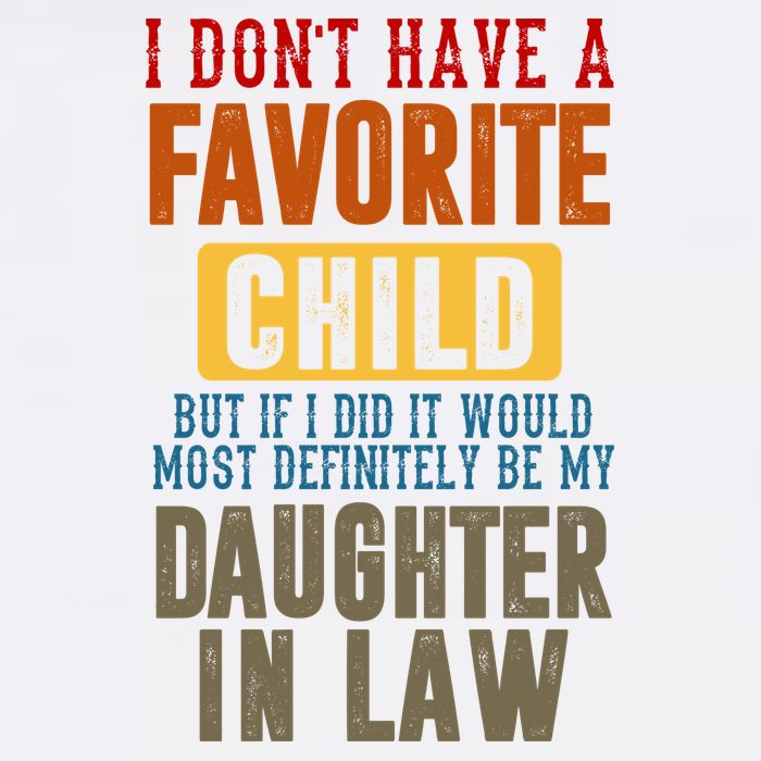 If I Had A Favorite Child It Would Most Definitely Be My Daughter In Law Garment-Dyed Sweatshirt
