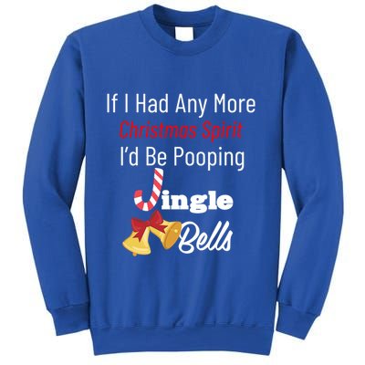 If I Had Any More Christmas Spirit ID Poop Jingle Bells Gift Sweatshirt
