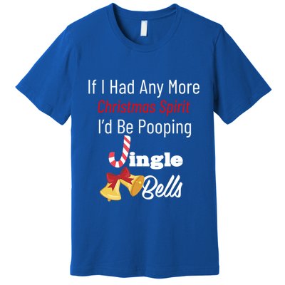 If I Had Any More Christmas Spirit ID Poop Jingle Bells Gift Premium T-Shirt
