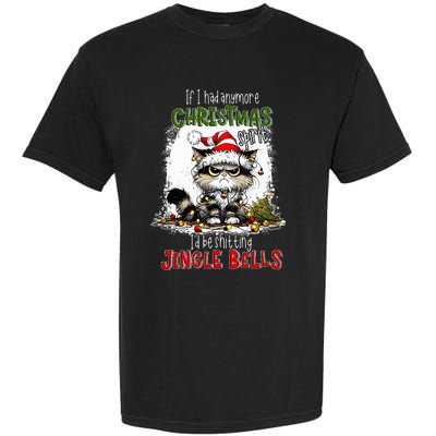 If I Had Anymore Christmas Spirit ID Be Shitting Jingle Garment-Dyed Heavyweight T-Shirt