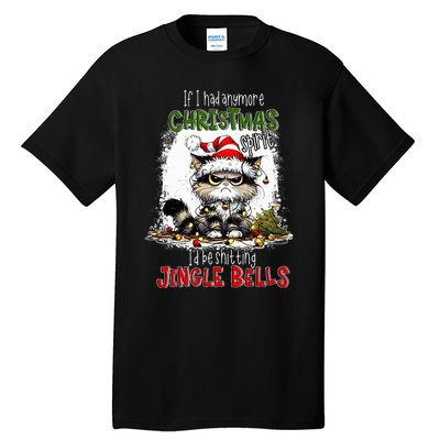 If I Had Anymore Christmas Spirit ID Be Shitting Jingle Tall T-Shirt