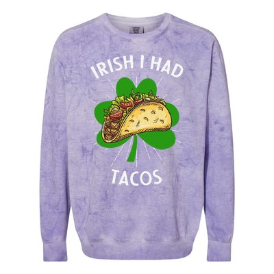 Irish I Had Tacos St Patricks Day Funny Tacos Lover Gift Colorblast Crewneck Sweatshirt