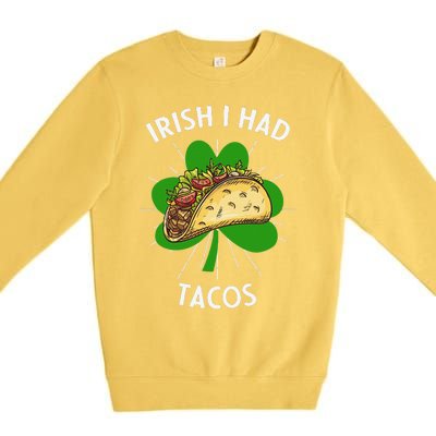 Irish I Had Tacos St Patricks Day Funny Tacos Lover Gift Premium Crewneck Sweatshirt