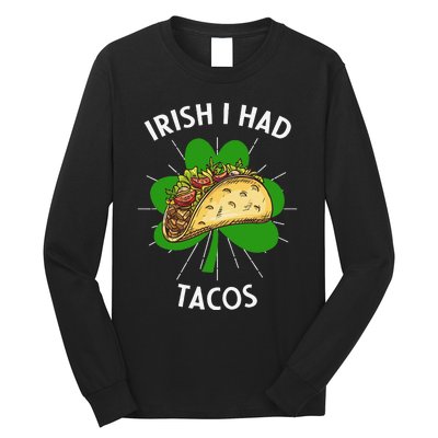 Irish I Had Tacos St Patricks Day Funny Tacos Lover Gift Long Sleeve Shirt