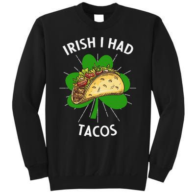 Irish I Had Tacos St Patricks Day Funny Tacos Lover Gift Sweatshirt