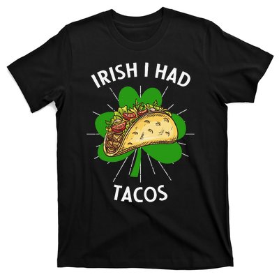 Irish I Had Tacos St Patricks Day Funny Tacos Lover Gift T-Shirt