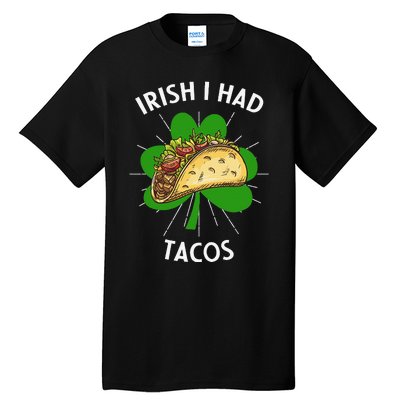 Irish I Had Tacos St Patricks Day Funny Tacos Lover Gift Tall T-Shirt