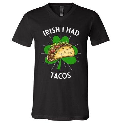 Irish I Had Tacos St Patricks Day Funny Tacos Lover Gift V-Neck T-Shirt