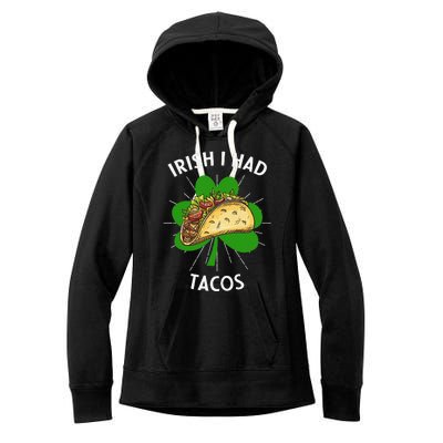 Irish I Had Tacos St Patricks Day Funny Tacos Lover Gift Women's Fleece Hoodie