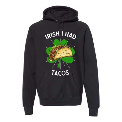 Irish I Had Tacos St Patricks Day Funny Tacos Lover Gift Premium Hoodie