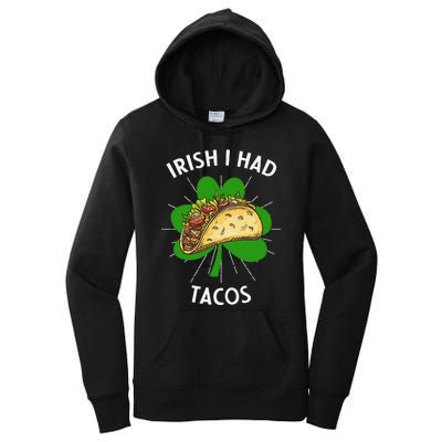 Irish I Had Tacos St Patricks Day Funny Tacos Lover Gift Women's Pullover Hoodie