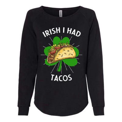 Irish I Had Tacos St Patricks Day Funny Tacos Lover Gift Womens California Wash Sweatshirt