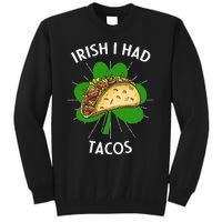 Irish I Had Tacos St Patricks Day Funny Tacos Lover Gift Tall Sweatshirt