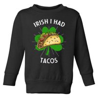 Irish I Had Tacos St Patricks Day Funny Tacos Lover Gift Toddler Sweatshirt