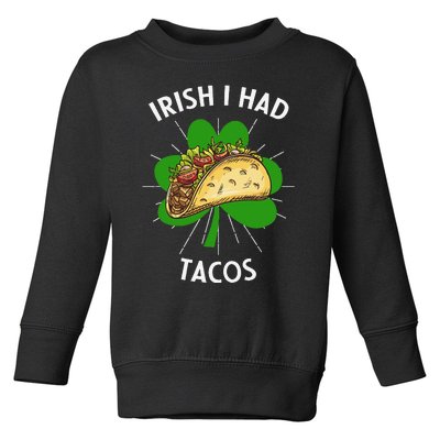 Irish I Had Tacos St Patricks Day Funny Tacos Lover Gift Toddler Sweatshirt