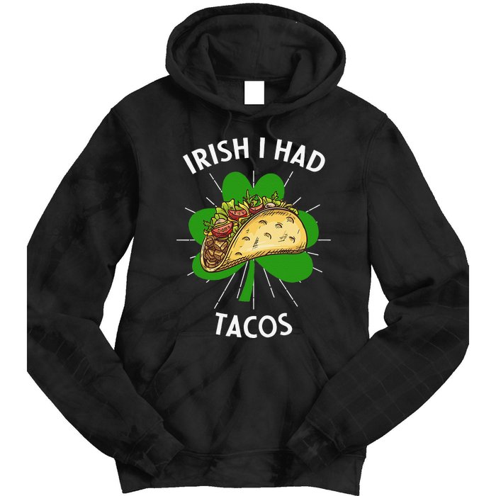 Irish I Had Tacos St Patricks Day Funny Tacos Lover Gift Tie Dye Hoodie