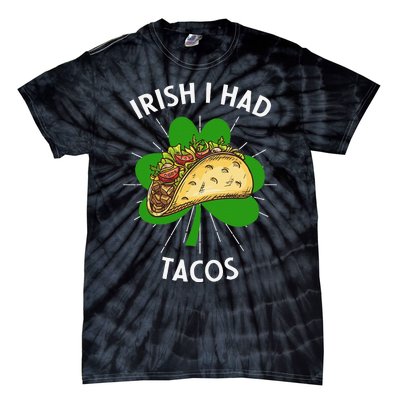 Irish I Had Tacos St Patricks Day Funny Tacos Lover Gift Tie-Dye T-Shirt