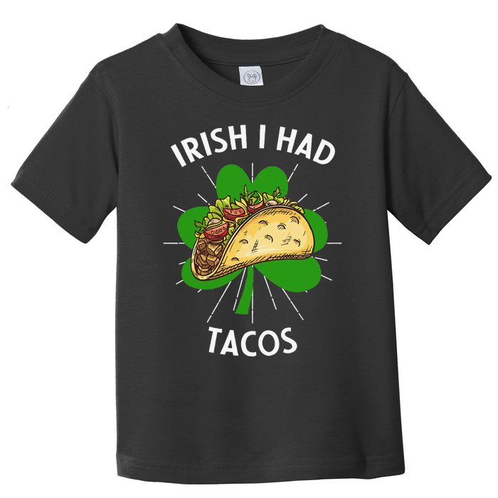 Irish I Had Tacos St Patricks Day Funny Tacos Lover Gift Toddler T-Shirt