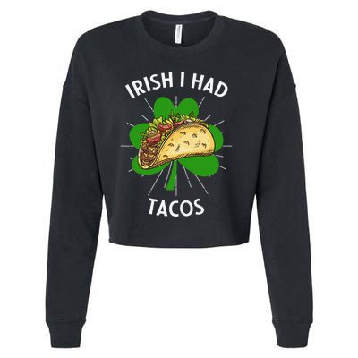 Irish I Had Tacos St Patricks Day Funny Tacos Lover Gift Cropped Pullover Crew