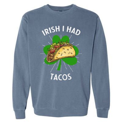 Irish I Had Tacos St Patricks Day Funny Tacos Lover Gift Garment-Dyed Sweatshirt