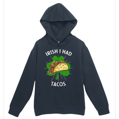 Irish I Had Tacos St Patricks Day Funny Tacos Lover Gift Urban Pullover Hoodie