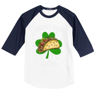 Irish I Had Tacos St Patricks Day Funny Tacos Lover Gift Baseball Sleeve Shirt