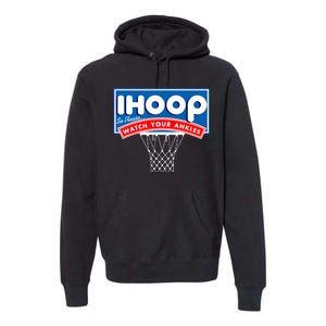 Ihoop I Hoop So Please Watch Your Ankles Classic Logo Premium Hoodie