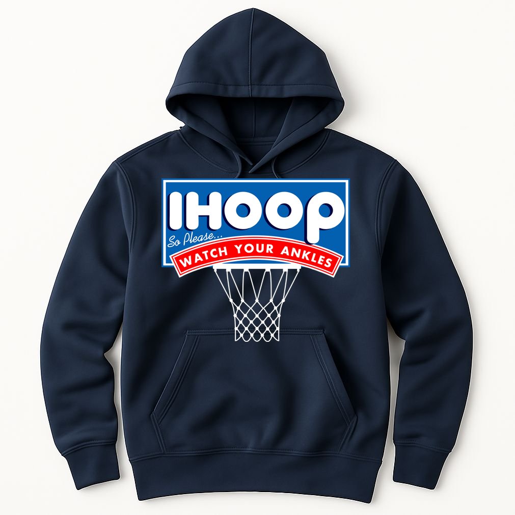 Ihoop I Hoop So Please Watch Your Ankles Classic Logo Hoodie TeeShirtPalace