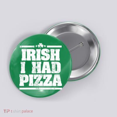 Irish I Had Another Pizza St St Patricks Day Button