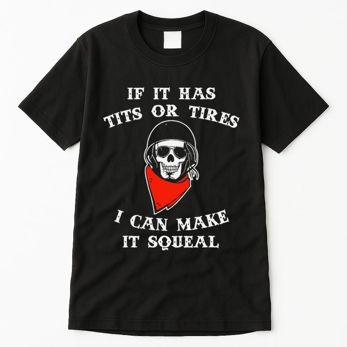 If It Has Tits Or Tires I Can Make It Squeal Funny Tall T-Shirt