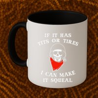 If It Has Tits Or Tires I Can Make It Squeal Funny Mug