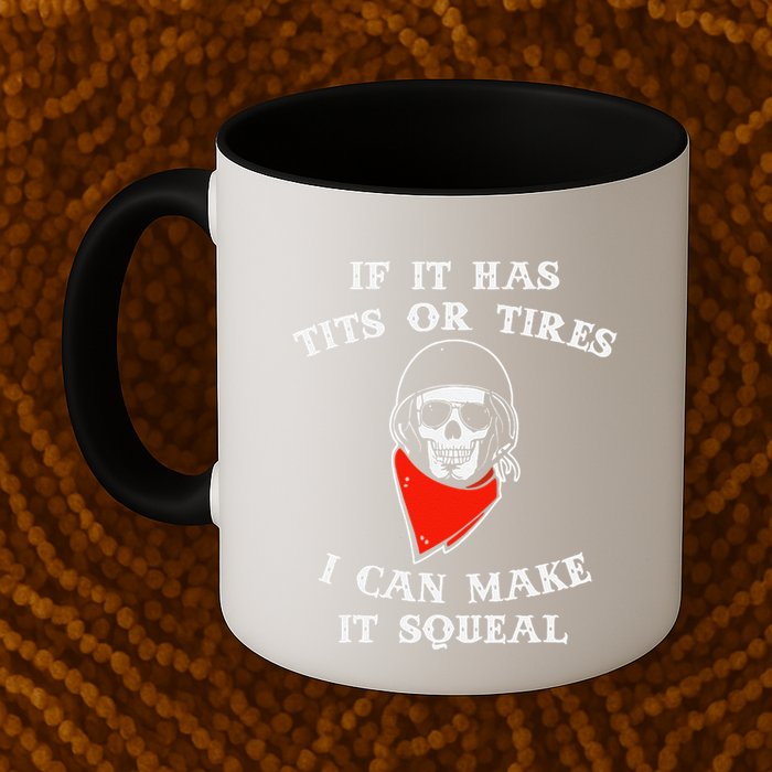 If It Has Tits Or Tires I Can Make It Squeal Funny Mug