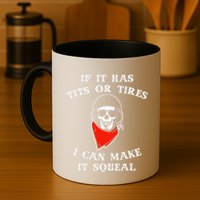 If It Has Tits Or Tires I Can Make It Squeal Funny Mug