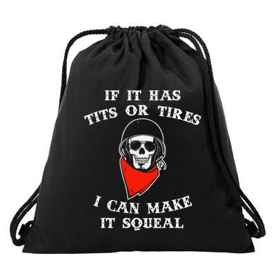 If It Has Tits Or Tires I Can Make It Squeal Funny Drawstring Bag