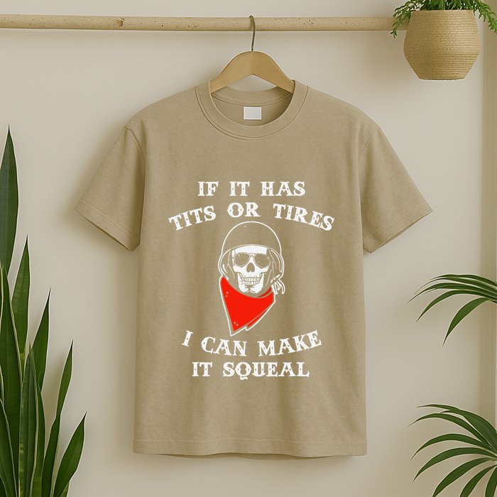 If It Has Tits Or Tires I Can Make It Squeal Funny T-Shirt