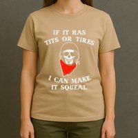 If It Has Tits Or Tires I Can Make It Squeal Funny T-Shirt