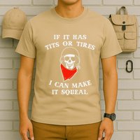If It Has Tits Or Tires I Can Make It Squeal Funny T-Shirt