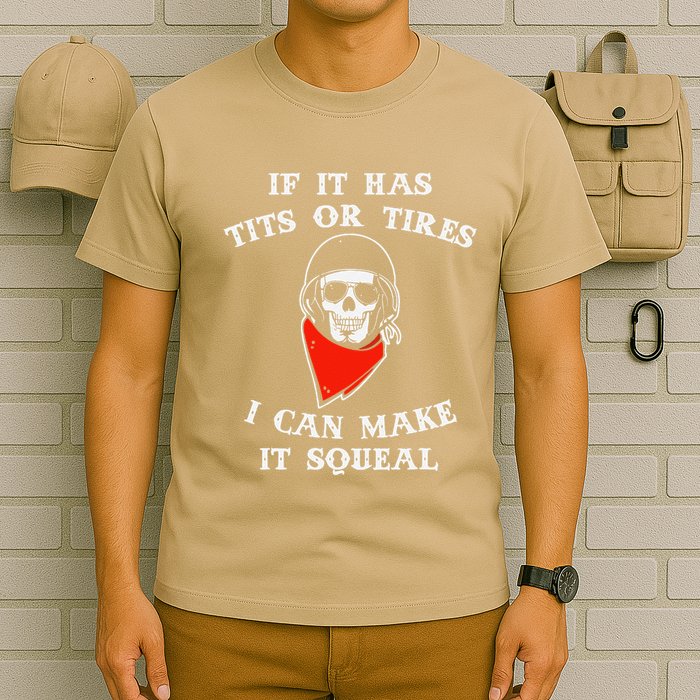 If It Has Tits Or Tires I Can Make It Squeal Funny T-Shirt
