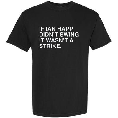 If Ian Happ Didn’t Swing It Wasn’t A Strike Garment-Dyed Heavyweight T-Shirt